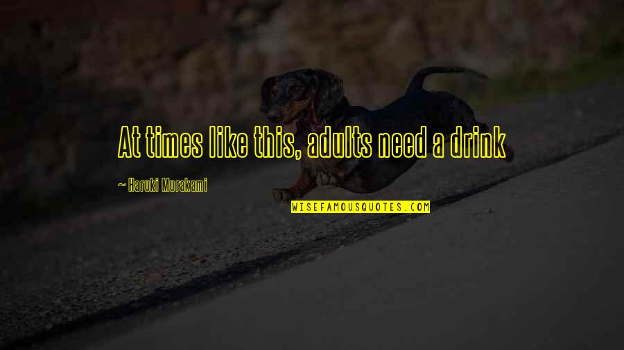 Inscritos Youtube Quotes By Haruki Murakami: At times like this, adults need a drink Inscritos Youtube Quotes By Haruki Murakami: At times like this, adults need a drink