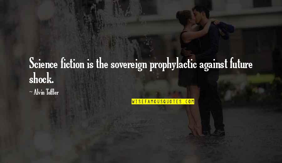 Inscrutable Define Quotes By Alvin Toffler: Science fiction is the sovereign prophylactic against future