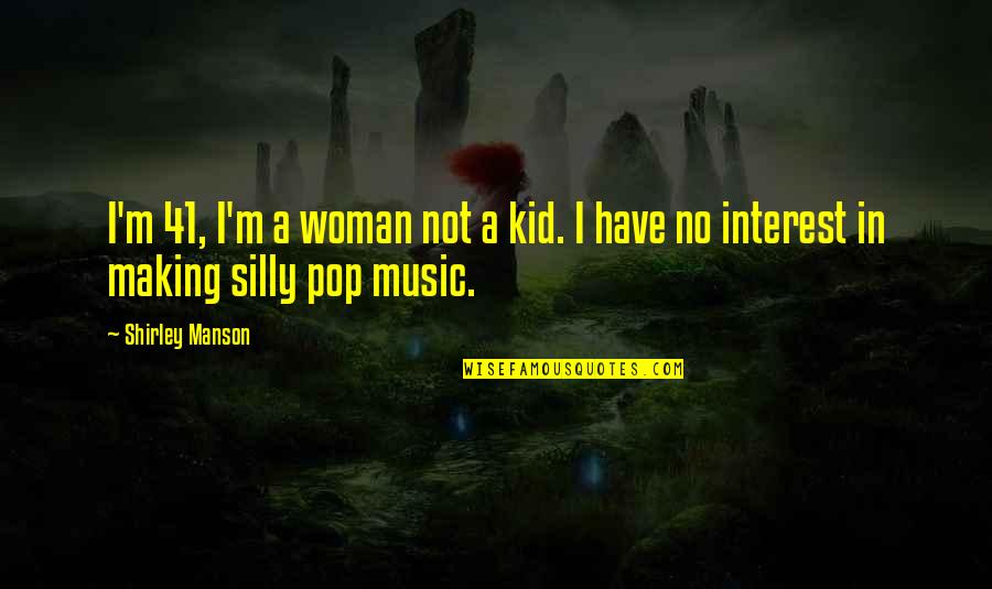 Insdiechi Quotes By Shirley Manson: I'm 41, I'm a woman not a kid.