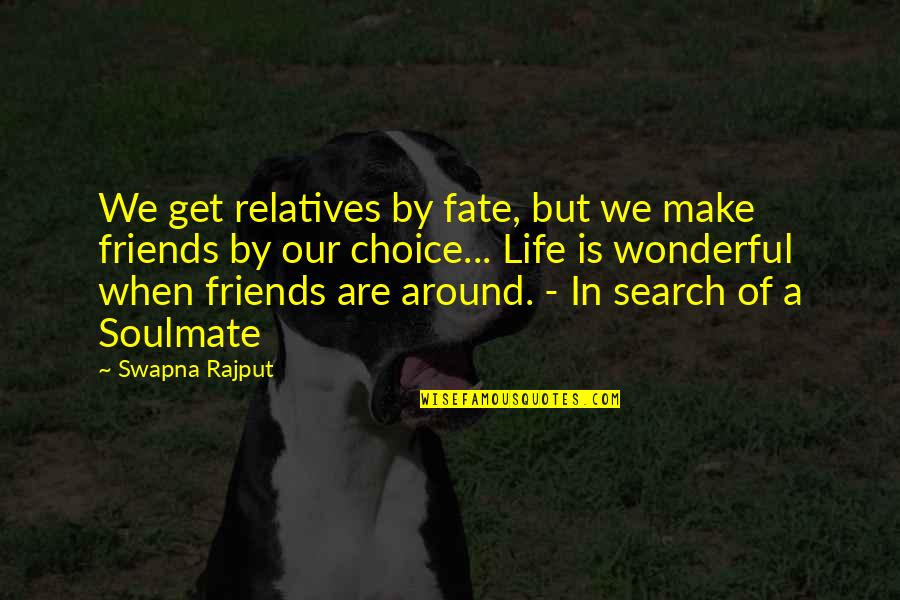 Insearchofasoulmate Quotes By Swapna Rajput: We get relatives by fate, but we make
