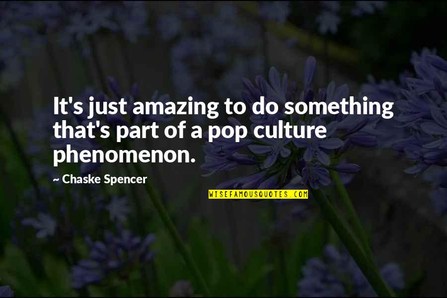 Insect Collection Quotes By Chaske Spencer: It's just amazing to do something that's part