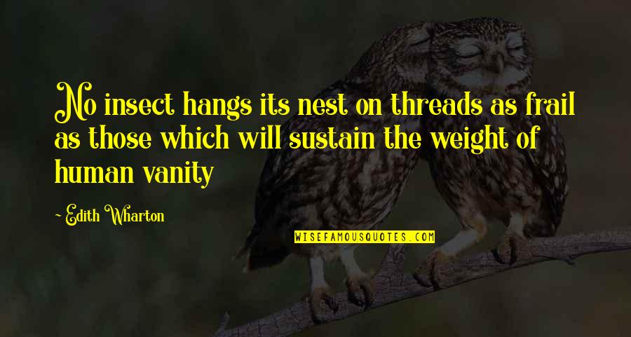 Insect Quotes By Edith Wharton: No insect hangs its nest on threads as