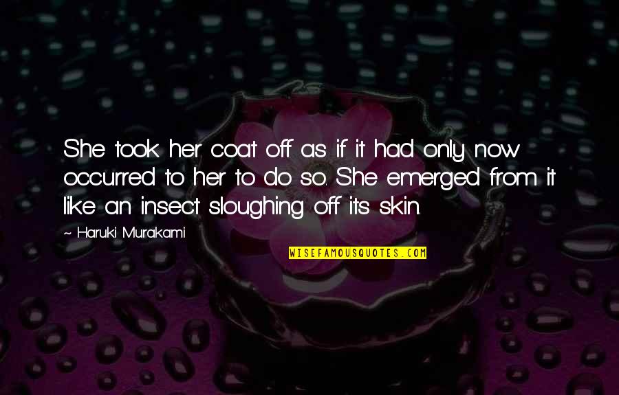 Insect Quotes By Haruki Murakami: She took her coat off as if it