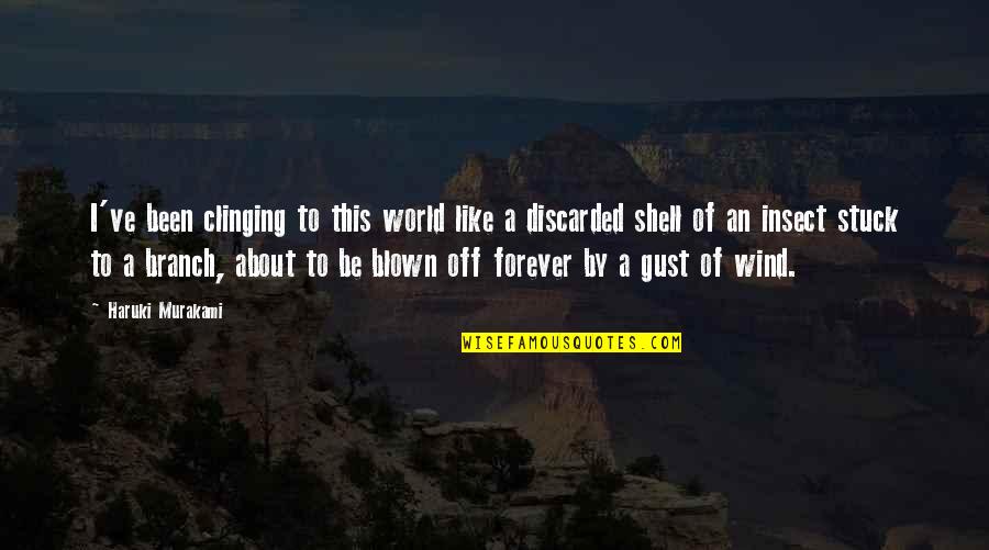 Insect Quotes By Haruki Murakami: I've been clinging to this world like a