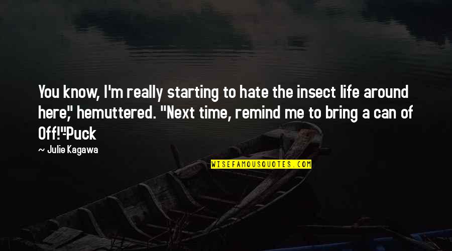 Insect Quotes By Julie Kagawa: You know, I'm really starting to hate the