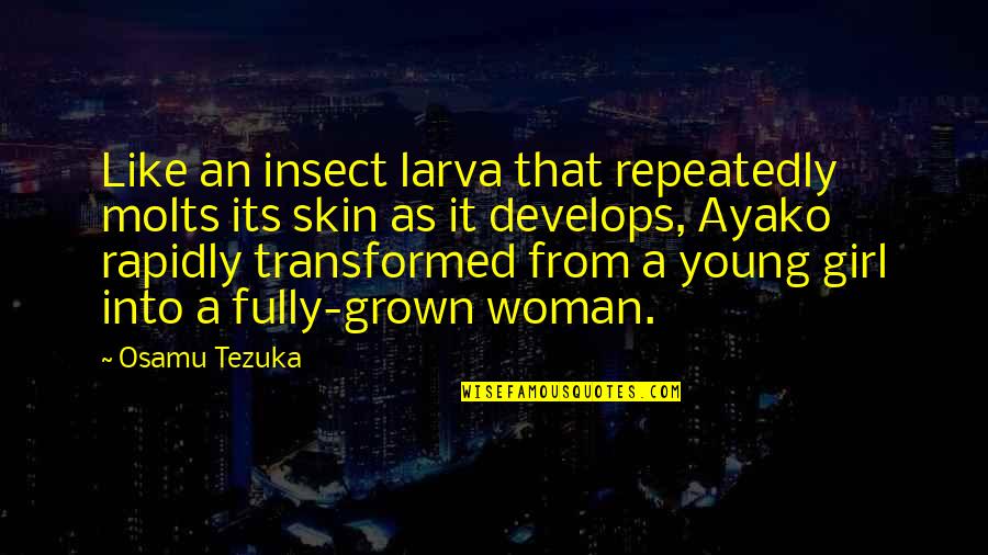 Insect Quotes By Osamu Tezuka: Like an insect larva that repeatedly molts its