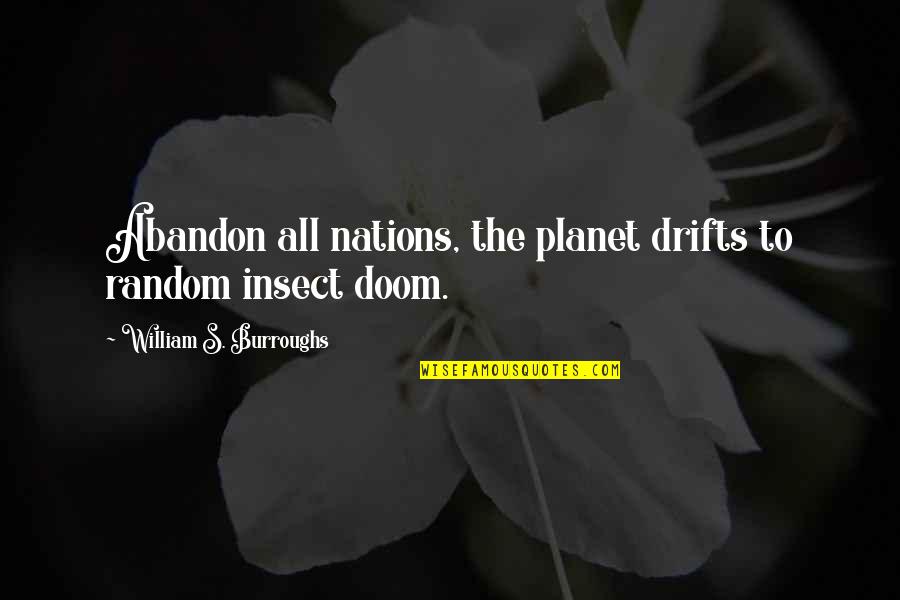 Insect Quotes By William S. Burroughs: Abandon all nations, the planet drifts to random