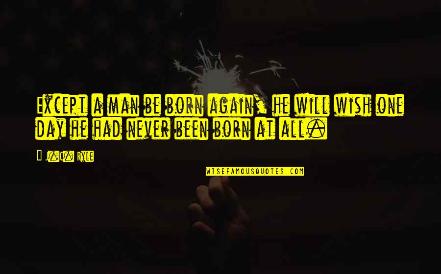 Insectenverdelger Quotes By J.C. Ryle: Except a man be born again, he will