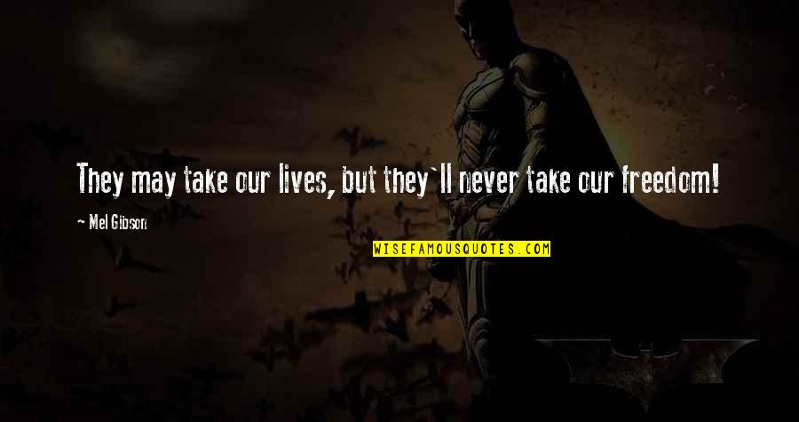 Insecticide For Bed Quotes By Mel Gibson: They may take our lives, but they'll never