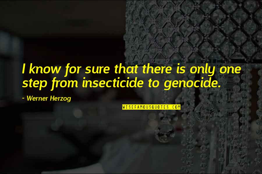 Insecticide Quotes By Werner Herzog: I know for sure that there is only