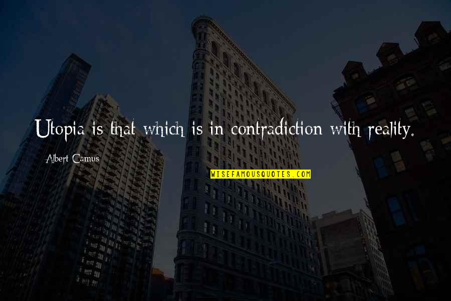 Insecticided Quotes By Albert Camus: Utopia is that which is in contradiction with
