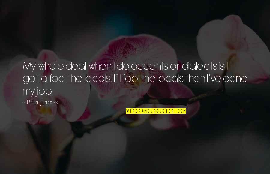 Insectivora Mammals Quotes By Brion James: My whole deal when I do accents or Insectivora Mammals Quotes By Brion James: My whole deal when I do accents or