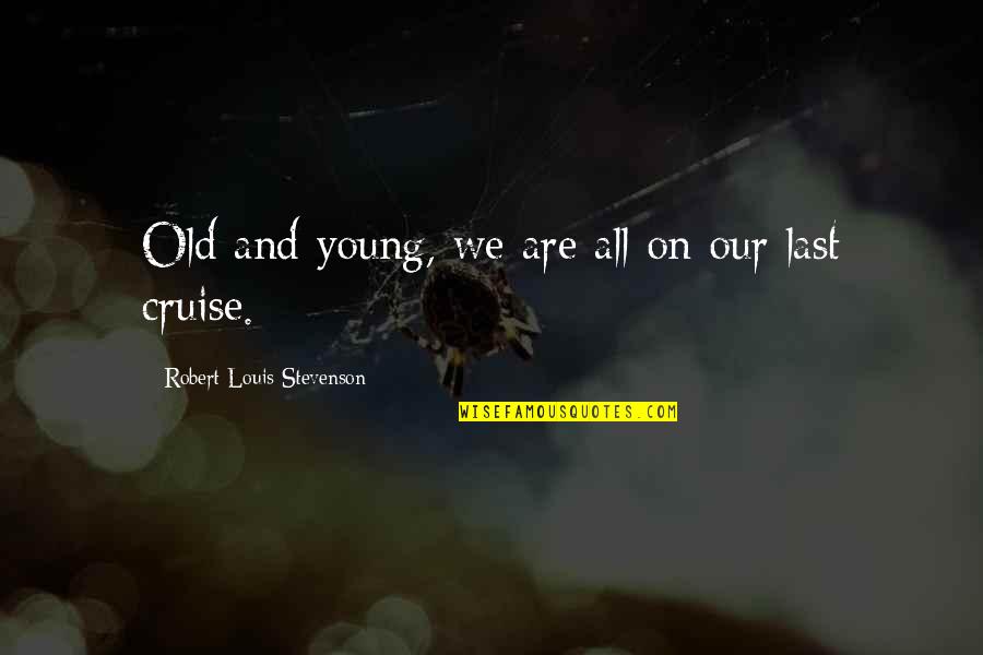 Insectly Quotes By Robert Louis Stevenson: Old and young, we are all on our
