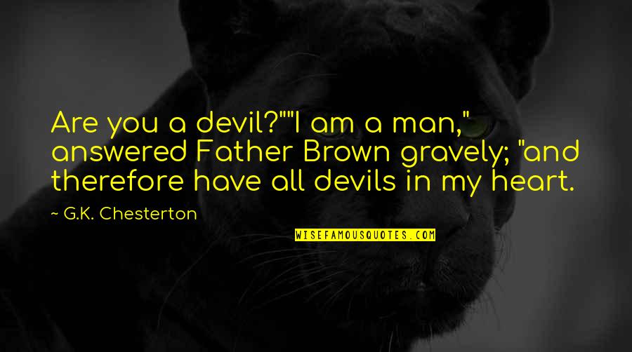 Insecure And Paranoid Quotes By G.K. Chesterton: Are you a devil?""I am a man," answered