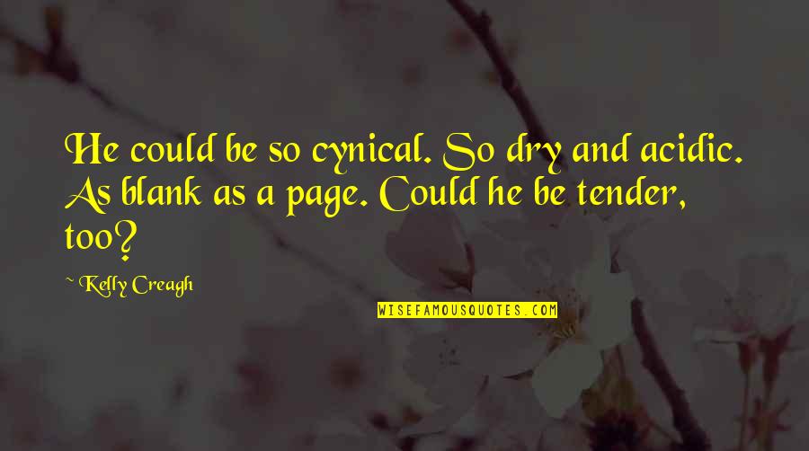 Insecure And Paranoid Quotes By Kelly Creagh: He could be so cynical. So dry and