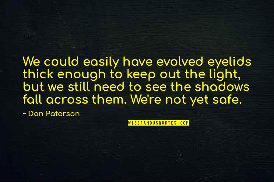 Insecure Bible Quotes By Don Paterson: We could easily have evolved eyelids thick enough