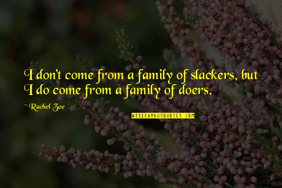 Insecure Bosses Quotes By Rachel Zoe: I don't come from a family of slackers,