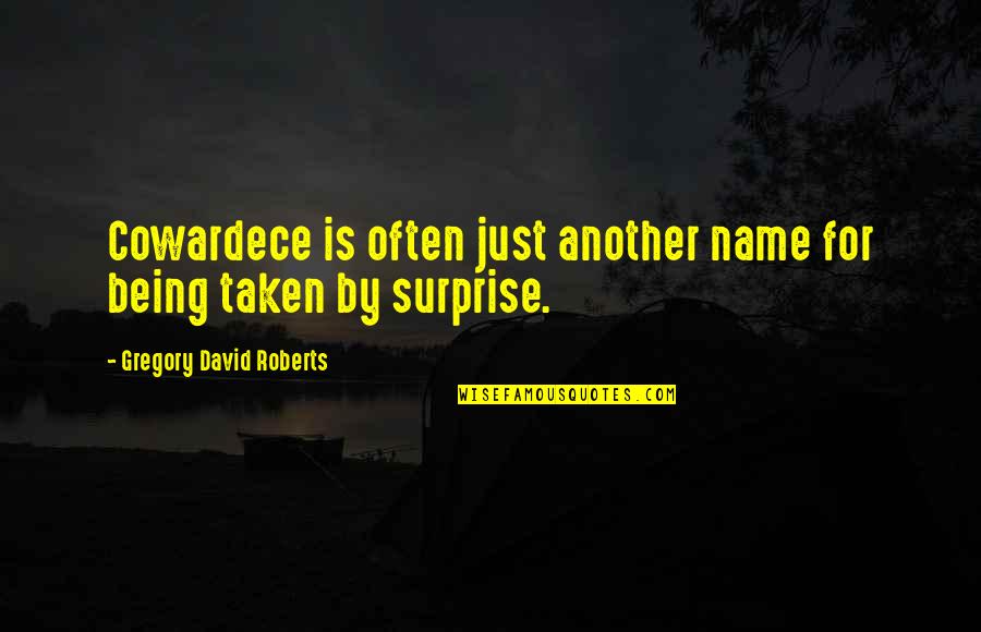 Insecure Enemies Quotes By Gregory David Roberts: Cowardece is often just another name for being