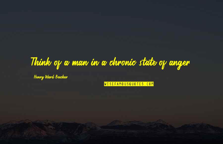 Insecure Enemy Quotes By Henry Ward Beecher: Think of a man in a chronic state