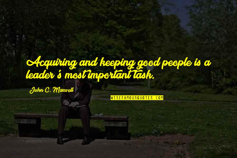 Insecure Girl Tagalog Quotes By John C. Maxwell: Acquiring and keeping good people is a leader's