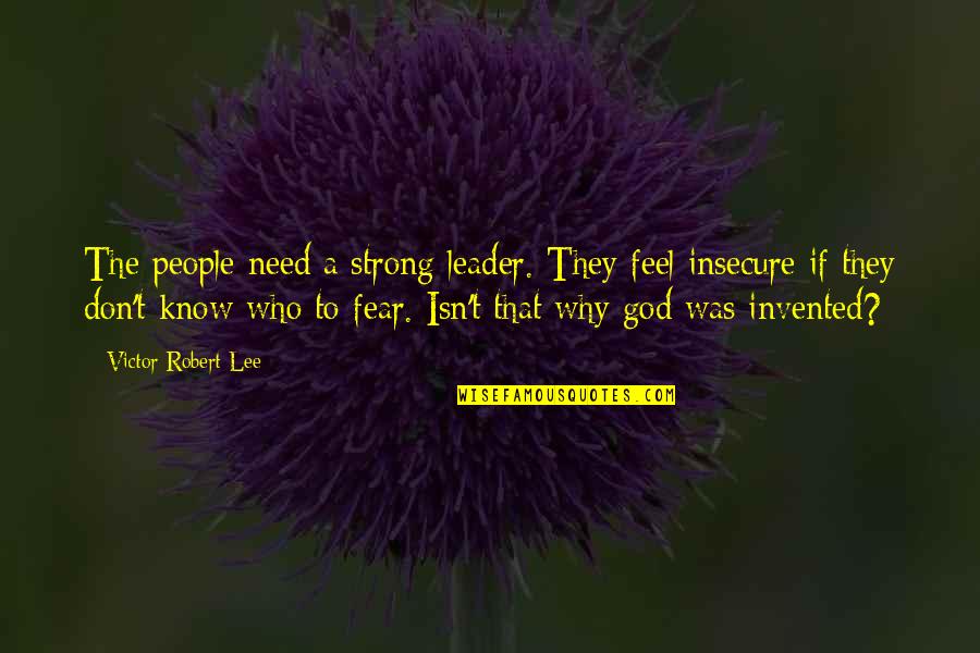 Insecure Leader Quotes By Victor Robert Lee: The people need a strong leader. They feel