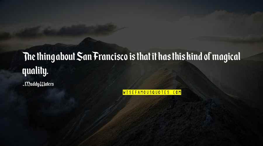 Insecure Man Quotes By Muddy Waters: The thing about San Francisco is that it
