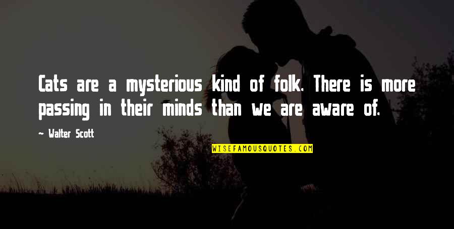 Insecure Man Quotes By Walter Scott: Cats are a mysterious kind of folk. There