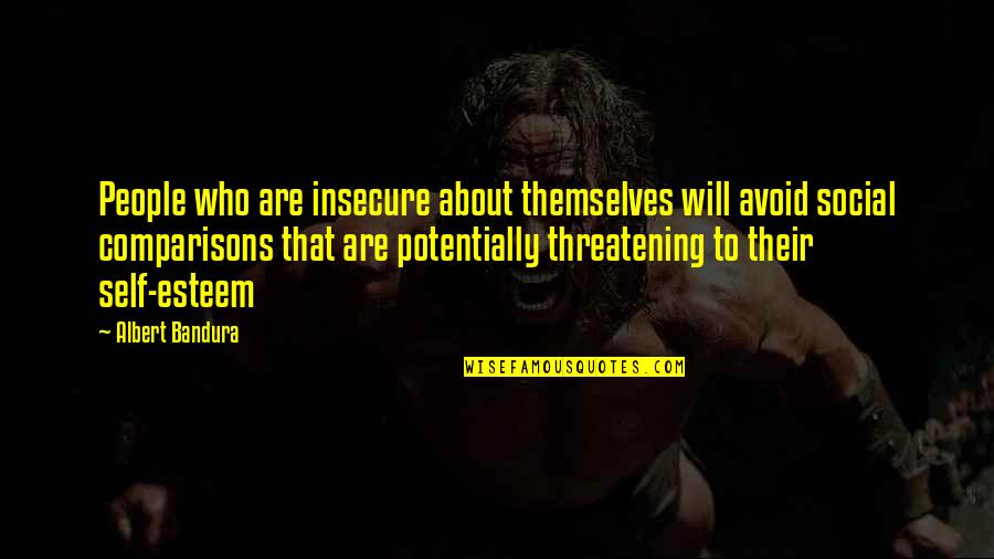 Insecure People Quotes By Albert Bandura: People who are insecure about themselves will avoid