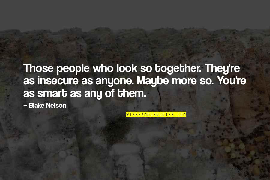Insecure People Quotes By Blake Nelson: Those people who look so together. They're as