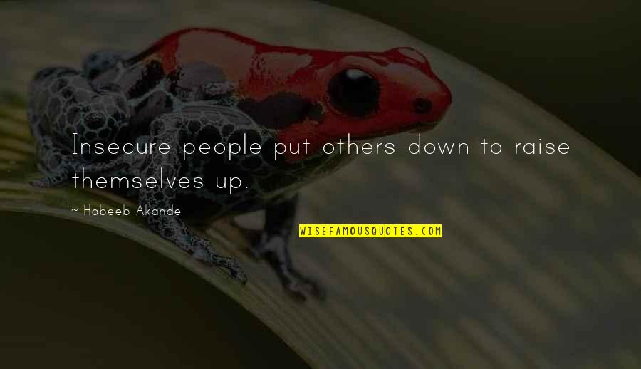 Insecure People Quotes By Habeeb Akande: Insecure people put others down to raise themselves