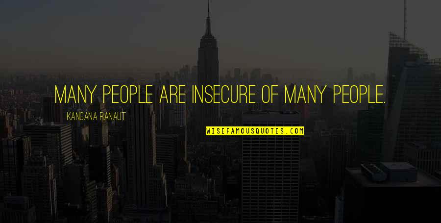 Insecure People Quotes By Kangana Ranaut: Many people are insecure of many people.