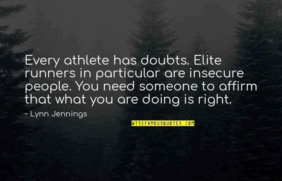 Insecure People Quotes By Lynn Jennings: Every athlete has doubts. Elite runners in particular