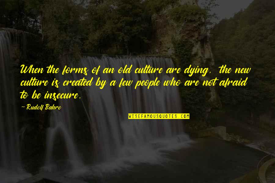 Insecure People Quotes By Rudolf Bahro: When the forms of an old culture are