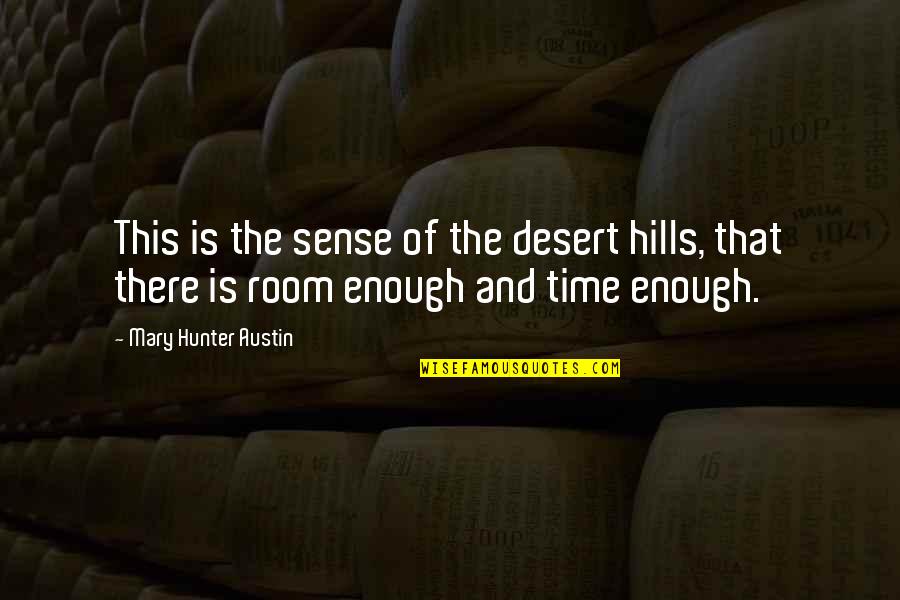 Insecure Tagalog Quotes By Mary Hunter Austin: This is the sense of the desert hills,