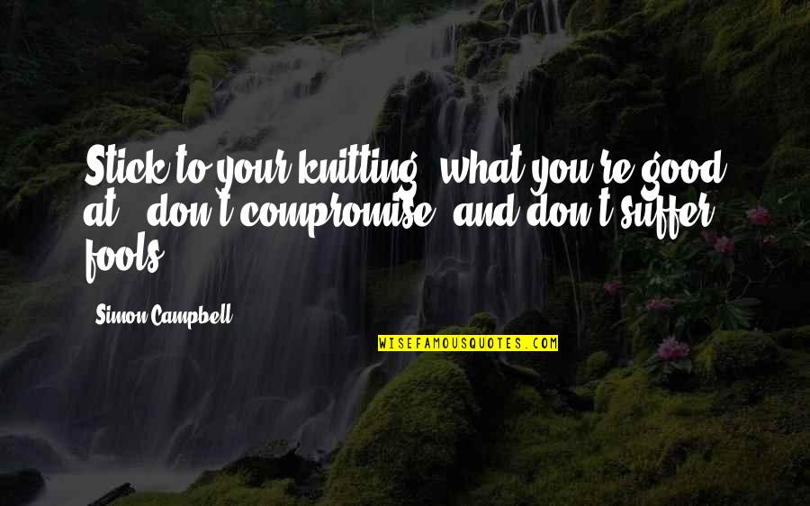 Insecure Tagalog Quotes By Simon Campbell: Stick to your knitting (what you're good at),