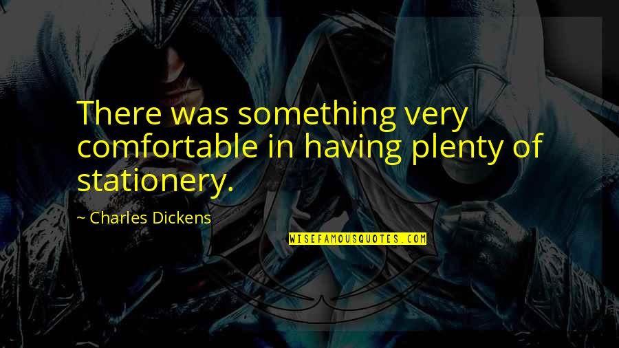 Insecure Wives Quotes By Charles Dickens: There was something very comfortable in having plenty