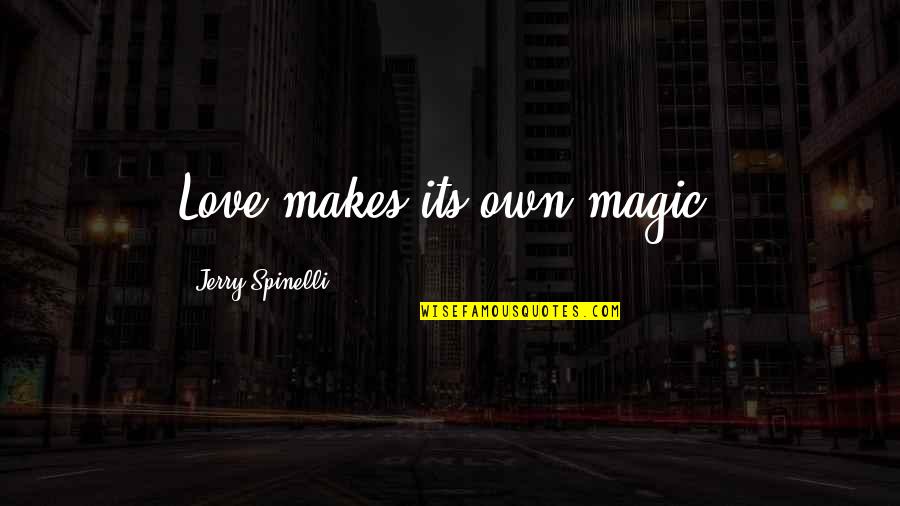Insecurely Wrapped Quotes By Jerry Spinelli: Love makes its own magic.