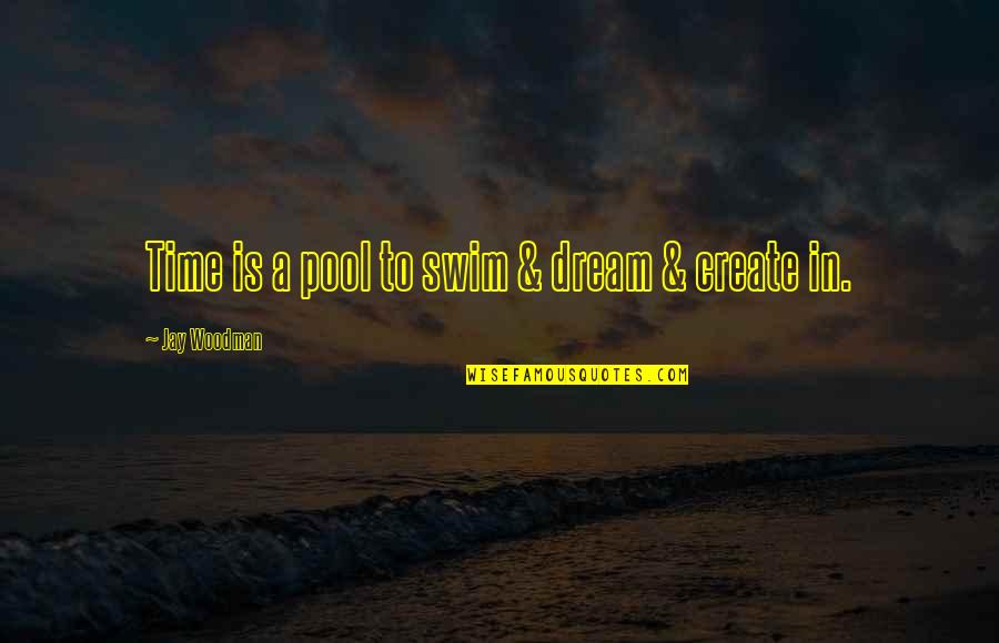 Insecurities Can Ruin Relationship Quotes By Jay Woodman: Time is a pool to swim & dream