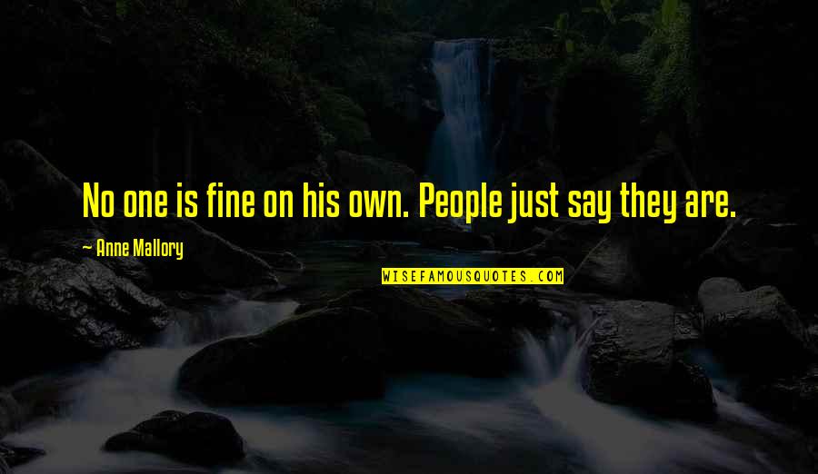 Insecurities Poems Quotes By Anne Mallory: No one is fine on his own. People