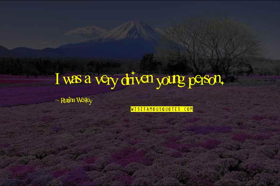 Insecurities Poems Quotes By Rutina Wesley: I was a very driven young person. Insecurities Poems Quotes By Rutina Wesley: I was a very driven young person.