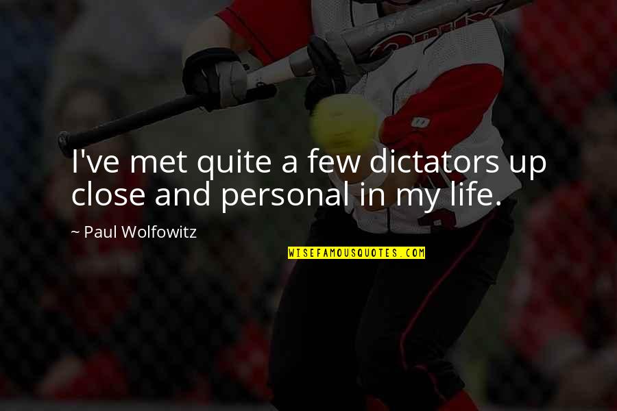 Insecurities Ruin Relationships Quotes By Paul Wolfowitz: I've met quite a few dictators up close