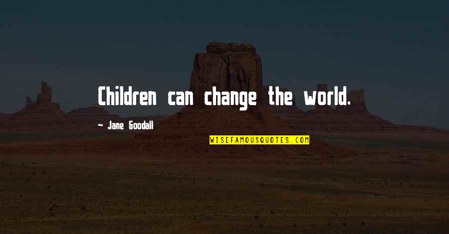 Insecurity And Arrogance Quotes By Jane Goodall: Children can change the world.