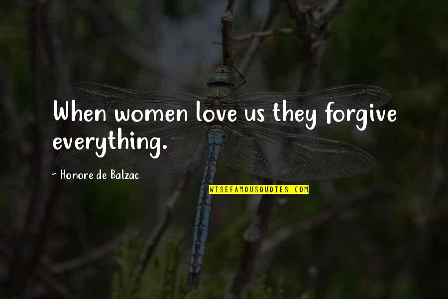 Insecurity And Envy Quotes By Honore De Balzac: When women love us they forgive everything.