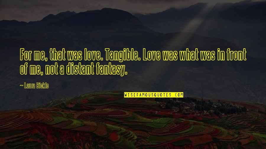 Insecurity And Envy Quotes By Laura Bickle: For me, that was love. Tangible. Love was