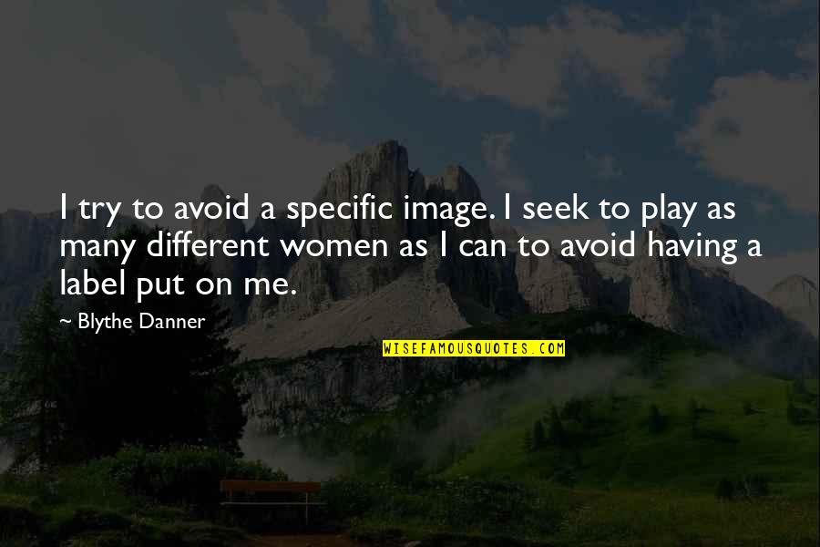 Insecurity In Love Quotes By Blythe Danner: I try to avoid a specific image. I