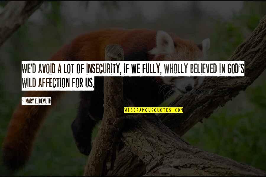 Insecurity In Love Quotes By Mary E. DeMuth: We'd avoid a lot of insecurity, if we