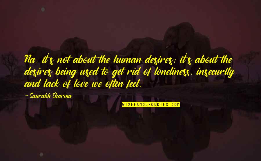 Insecurity In Love Quotes By Saurabh Sharma: Na, it's not about the human desires; it's