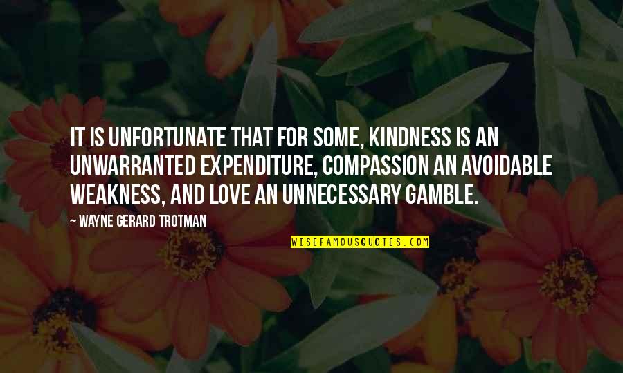 Insecurity In Love Quotes By Wayne Gerard Trotman: It is unfortunate that for some, kindness is