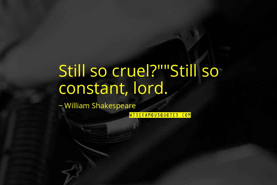 Insecurity In Marriage Quotes By William Shakespeare: Still so cruel?""Still so constant, lord.
