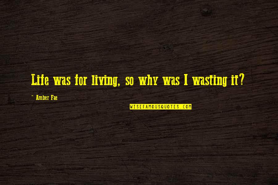 Insecurity Kills Quotes By Amber Fae: Life was for living, so why was I